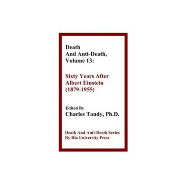 Death And Anti-Death, Volume 13: Sixty Years After Albert Einstein (1879-1955)