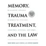 Memory, Trauma Treatment, and the Law: An Essential Reference on Memory for Clinicians, Researchers, Attorneys, and Judges