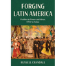 Forging Latin America: Profiles in Power and Ideas, 1492 to Today