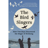 The Bird Singers: How Two Boys Discovered the Magic of Birdsong
