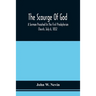 The Scourge Of God; A Sermon Preached In The First Presbyterian Church, July 6, 1832, On The Occasion Of A City Fast, Observed In Reference To The App