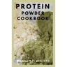 Protein Powder Cookbook: The Ultimate Protein Powder Cookbook