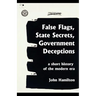 False Flags, State Secrets, Government Deceptions: A Short History of the Modern Era