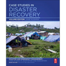 Case Studies in Disaster Recovery: A Volume in the Disaster and Emergency Management: Case Studies in Adaptation and Innovation Series