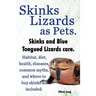 Skinks Lizards as Pets. Blue Tongued Skinks and Other Skinks Care. Habitat, Diet, Common Myths, Diseases and Where to Buy Skinks All Included