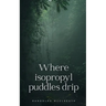 Where isopropyl puddles drip