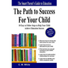 The Path to Success For Your Child: 10 Easy to Follow Steps to Help Your Child Achieve Education Success