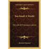 Too Small A World: The Life Of Francesca Cabrini