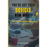 You Got Your 501c3...Now What?