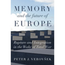 Memory and the Future of Europe: Rupture and Integration in the Wake of Total War