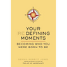 Your Redefining Moments: Your Redefining Moments: Becoming Who You Were Born to Be