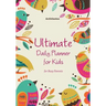 Ultimate Daily Planner for Kids for Busy Parents