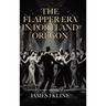 The Flapper Era in Portland Oregon: A Socio-Economic and Political Review
