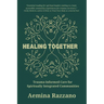 Healing Together: Trauma Informed Care for Spiritually Integrated Communities