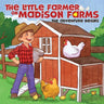 The Little Farmer on Madison Farms: The Adventure Begins