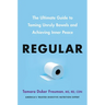 Regular: The Ultimate Guide to Taming Unruly Bowels and Achieving Inner Peace