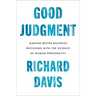 Good Judgment: Making Better Business Decisions with the Science of Human Personality