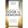 Closing the Door to Demons: Deliverance Strategies to Staying Free
