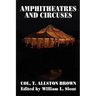 Amphitheatres and Circuses: A History from Their Earliest Date to 1861, with Sketches of Some of the Principal Performers