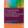 A Practical Guide to Theoretical Frameworks for Social Science Research