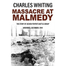 Massacre at Malmedy: The Story of Jochen Peiper's Battle Group, Ardennes, December, 1944
