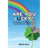 Are You Lucky? Our Attempts to Influence Fate -- and Dealing with What We Get