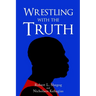 Wrestling with the Truth