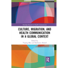 Culture, Migration, and Health Communication in a Global Context