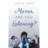 Mama, Are You Listening?