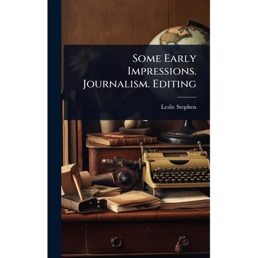 Some Early Impressions. Journalism. Editing