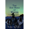 The Sun Dogs of Winter: The Adventures of Dalton Laird Book Three