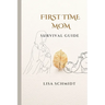 First Time Mom: Survival Guide