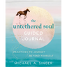 The Untethered Soul Guided Journal: Practices to Journey Beyond Yourself