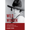 Wild Women: Crusaders, Curmudgeons, and Completely Corsetless Ladies in the Otherwise Virtuous Victorian Era (Feminist Gift)