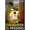 Our Daughter is Missing: A must-read psychological thriller with a jaw-dropping twist