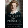 Hitler's Spy Princess: The Extraordinary Life of Stephanie Von Hohenlohe