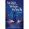 Wild & Wise Witch: Daily Meditations To Open Your Path