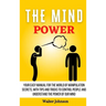 The Mind Power: Your Easy Manual For The World of Manipulation Secrets, With Tips and Tricks To Control People And Understand the Power Of Our Mind
