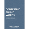 Confessing Sound Words: A Curriculum through the Second London Baptist Confession of Faith