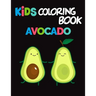 Kids Coloring Book Avocados: Avocado Coloring Book for Children of All Ages, Fun Cute And Stress Relieving, 55 Unique Single-Sided Coloring Pages,