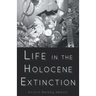 Life in the Holocene Extinction