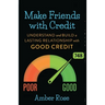 Make Friends with Credit: understand and build a lasting relationship with good credit