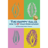 The Happy Vulva: How to Love Your Down-Under
