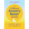 The 5-Minute Anxiety Relief Journal: A Creative Way to Stop Freaking Out