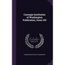 Carnegie Institution of Washington Publication, Issue 103