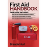 First Aid Handbook: This book includes: How to Heal from Wilderness Accidents + How to Heal from Urban Accidents + How to Heal from Domestic Accidents