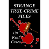 Strange True Crime Files: Real-life Cases of Mysterious Murder