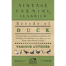 Breeds of Duck - A Large Collection of Articles on Mallards, the Mandarin, the Aylesbury, the Muscovy and Many Other Breeds of Duck