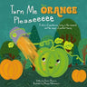 Turn Me Orange Pleaseeeee: A Story of Impatience, Living in the Moment, and the Magic of Perfect Timing