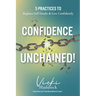 Confidence Unchained!: The 5 Keys for Releasing Self-Doubt and Living Confidently